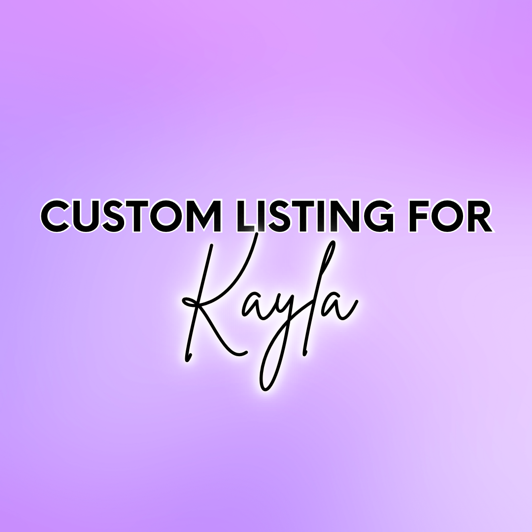 Custom listing for Kayla