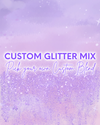 CUSTOM GLITTER MIX